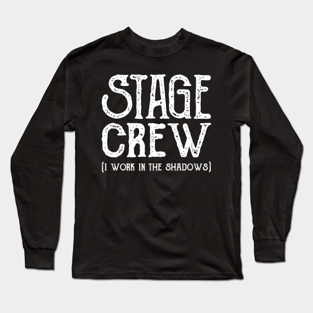 Stage crew I work in the shadows Long Sleeve T-Shirt by captainmood